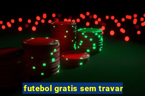 futebol gratis sem travar